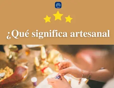 ¿Qué significa artesanal? | Concepto y Ejemplos